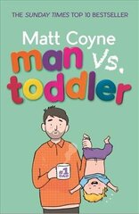 Man vs. Toddler: The Trials and Triumphs of Toddlerdom kaina ir informacija | Saviugdos knygos | pigu.lt