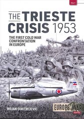 Trieste Crisis 1953: The First Cold War Confrontation in Europe цена и информация | Исторические книги | pigu.lt