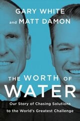 Worth Of Water: Our Story of Chasing Solutions to the World's Greatest Challenge цена и информация | Книги по экономике | pigu.lt