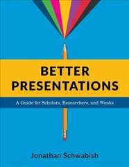 Better Presentations: A Guide for Scholars, Researchers, and Wonks kaina ir informacija | Ekonomikos knygos | pigu.lt