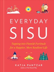 Everyday Sisu: Tapping into Finnish Fortitude for a Happier, More Resilient Life kaina ir informacija | Saviugdos knygos | pigu.lt