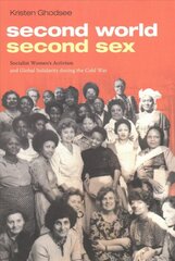 Second World, Second Sex: Socialist Women's Activism and Global Solidarity during the Cold War цена и информация | Исторические книги | pigu.lt