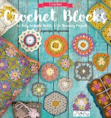 Crochet Blocks: 60 Easy-to-Make Motifs & 15 Stunning Projects kaina ir informacija | Knygos apie sveiką gyvenseną ir mitybą | pigu.lt