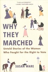 Why They Marched: Untold Stories of the Women Who Fought for the Right to Vote цена и информация | Биографии, автобиогафии, мемуары | pigu.lt