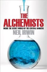 Alchemists: Inside the secret world of central bankers: Inside the Secret World of Central Bankers цена и информация | Книги по экономике | pigu.lt