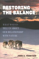 Restoring the Balance: What Wolves Tell Us about Our Relationship with Nature kaina ir informacija | Ekonomikos knygos | pigu.lt