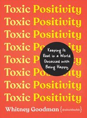 Toxic Positivity: Keeping It Real in a World Obsessed with Being Happy цена и информация | Самоучители | pigu.lt