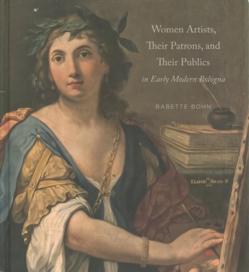 Women Artists, Their Patrons, and Their Publics in Early Modern Bologna цена и информация | Knygos apie meną | pigu.lt