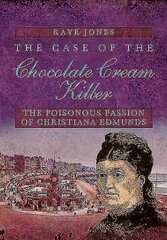 Case of the Chocolate Cream Killer: The Poisonous Passion of Christiana Edmunds: The Poisonous Passion of Christiana Edmunds kaina ir informacija | Biografijos, autobiografijos, memuarai | pigu.lt