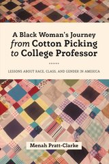 Black Woman's Journey from Cotton Picking to College Professor: Lessons about Race, Class, and Gender in America New edition kaina ir informacija | Biografijos, autobiografijos, memuarai | pigu.lt