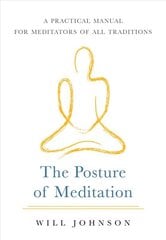 Posture of Meditation: A Practical Manual for Meditators of All Traditions kaina ir informacija | Saviugdos knygos | pigu.lt