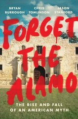 Forget The Alamo: The Rise and Fall of an American Myth kaina ir informacija | Istorinės knygos | pigu.lt
