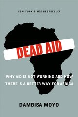 Dead Aid: Why Aid Is Not Working and How There Is a Better Way for Africa kaina ir informacija | Socialinių mokslų knygos | pigu.lt