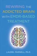 Rewiring the Addicted Brain kaina ir informacija | Socialinių mokslų knygos | pigu.lt