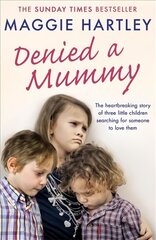 Denied a Mummy: The heartbreaking story of three little children searching for someone to love them. kaina ir informacija | Biografijos, autobiografijos, memuarai | pigu.lt
