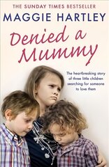 Denied a Mummy: The heartbreaking story of three little children searching for someone to love them. цена и информация | Биографии, автобиографии, мемуары | pigu.lt