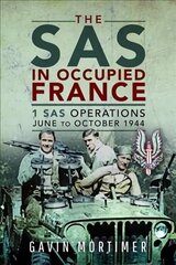 SAS in Occupied France: 1 SAS Operations, June to October 1944 цена и информация | Исторические книги | pigu.lt