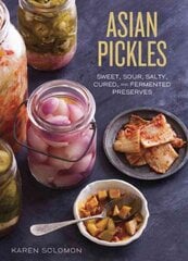 Asian Pickles: Sweet, Sour, Salty, Cured, and Fermented Preserves from Korea, Japan, China, India, and Beyond [A Cookbook] kaina ir informacija | Receptų knygos | pigu.lt