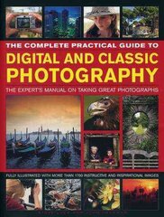 Complete Practical Guide to Digital and Classic Photography: The Expert's Manual on Taking Great Photographs kaina ir informacija | Fotografijos knygos | pigu.lt