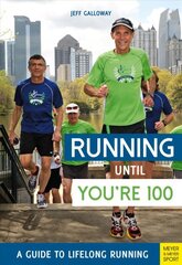 Running until You're 100: A Guide to Lifelong Running (5th edition) 5th Revised edition цена и информация | Книги о питании и здоровом образе жизни | pigu.lt