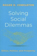 Solving Social Dilemmas: Ethics, Politics, and Prosperity цена и информация | Книги по экономике | pigu.lt