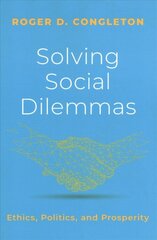 Solving Social Dilemmas: Ethics, Politics, and Prosperity цена и информация | Книги по экономике | pigu.lt