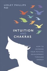 Intuition and Chakras: How to Increase Your Psychic Development Through Energy цена и информация | Самоучители | pigu.lt