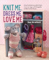 Knit Me, Dress Me, Love Me: Cute Knitted Animals and Their Mini-Me Toys, with Keepsake Outfits to Knit & Sew kaina ir informacija | Knygos apie sveiką gyvenseną ir mitybą | pigu.lt