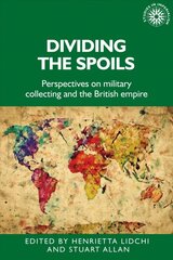 Dividing the Spoils: Perspectives on Military Collections and the British Empire цена и информация | Энциклопедии, справочники | pigu.lt