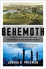 Behemoth: A History of the Factory and the Making of the Modern World kaina ir informacija | Istorinės knygos | pigu.lt