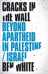 Cracks in the Wall: Beyond Apartheid in Palestine/Israel цена и информация | Исторические книги | pigu.lt