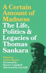 Certain Amount of Madness: The Life, Politics and Legacies of Thomas Sankara kaina ir informacija | Biografijos, autobiografijos, memuarai | pigu.lt