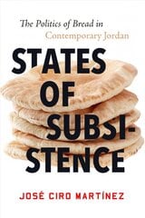 States of Subsistence: The Politics of Bread in Contemporary Jordan kaina ir informacija | Socialinių mokslų knygos | pigu.lt
