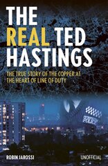 Real Ted Hastings: The True Story of the Copper at the Heart of Line of Duty цена и информация | Биографии, автобиогафии, мемуары | pigu.lt