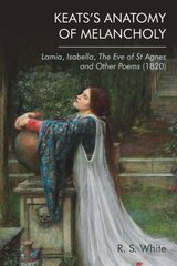 Keats'S Anatomy of Melancholy: Lamia, Isabella, the Eve of St Agnes and Other Poems (1820) kaina ir informacija | Istorinės knygos | pigu.lt