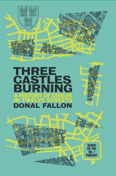 Three Castles Burning: A History of Dublin in Twelve Streets цена и информация | Istorinės knygos | pigu.lt