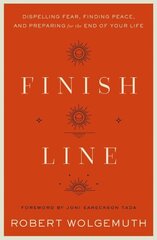 Finish Line: Dispelling Fear, Finding Peace, and Preparing for the End of Your Life цена и информация | Духовная литература | pigu.lt