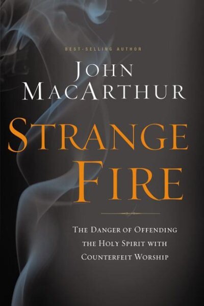 Strange Fire: The Danger of Offending the Holy Spirit with Counterfeit Worship ITPE Edition kaina ir informacija | Dvasinės knygos | pigu.lt