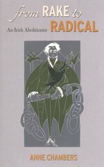 From Rake to Radical: An Irish Abolitionist kaina ir informacija | Biografijos, autobiografijos, memuarai | pigu.lt