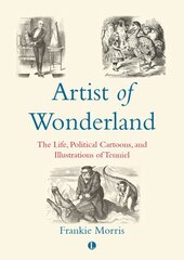 Artist of Wonderland: The Life, Political Cartoons, and Illustrations of Tenniel kaina ir informacija | Knygos apie meną | pigu.lt