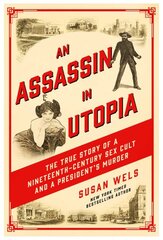 Assassin in Utopia: The True Story of a Nineteenth-Century Sex Cult and a President's Murder цена и информация | Биографии, автобиогафии, мемуары | pigu.lt