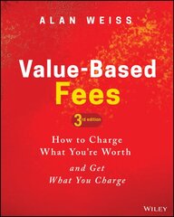 Value-Based Fees: How to Charge What You're Worth and Get What You Charge 3rd edition kaina ir informacija | Ekonomikos knygos | pigu.lt