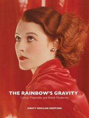 Rainbow's Gravity: Colour, Materiality and British Modernity цена и информация | Книги об искусстве | pigu.lt