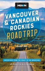 Moon Vancouver & Canadian Rockies Road Trip (Third Edition): Adventures from the Coast to the Mountains, with Victoria and the Sea-to-Sky Highway Revised ed. цена и информация | Путеводители, путешествия | pigu.lt