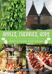 Apples, Cherries, Hops: Kent's Food and Drink цена и информация | Книги рецептов | pigu.lt