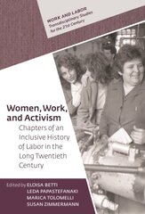 Women, Work, and Activism: Chapters of an Inclusive History of Labor in the Long Twentieth Century kaina ir informacija | Istorinės knygos | pigu.lt