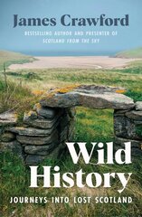 Wild History: Journeys into Lost Scotland kaina ir informacija | Istorinės knygos | pigu.lt