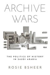 Archive Wars: The Politics of History in Saudi Arabia kaina ir informacija | Istorinės knygos | pigu.lt
