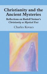 Christianity and the Ancient Mysteries: Reflections on Rudolf Steiner's Christianity as Mystical Fact kaina ir informacija | Dvasinės knygos | pigu.lt