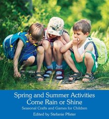Spring and Summer Activities Come Rain or Shine: Seasonal Crafts and Games for Children kaina ir informacija | Knygos paaugliams ir jaunimui | pigu.lt